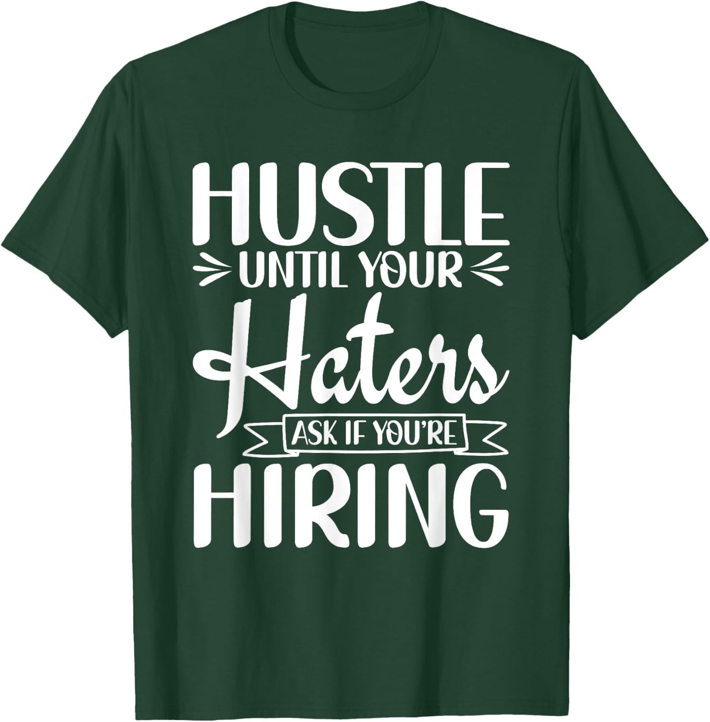Hustle Until Your Haters Ask If You're Hiring Entrepreneur T-Shirt - T-Shirt | Forest