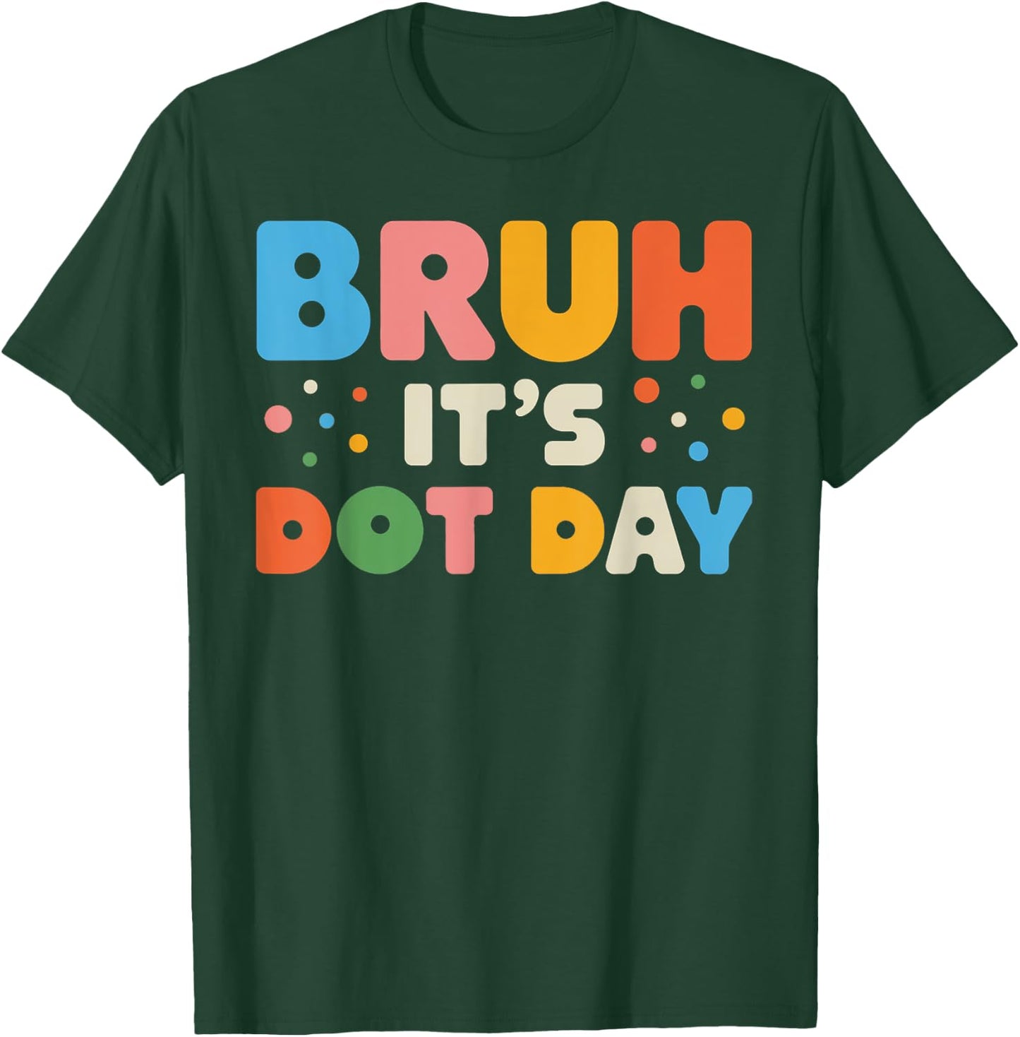 Bruh It's Dot Day Shirt Kids Boys Girls Women Polka Dotted T-Shirt - T-Shirt | Forest
