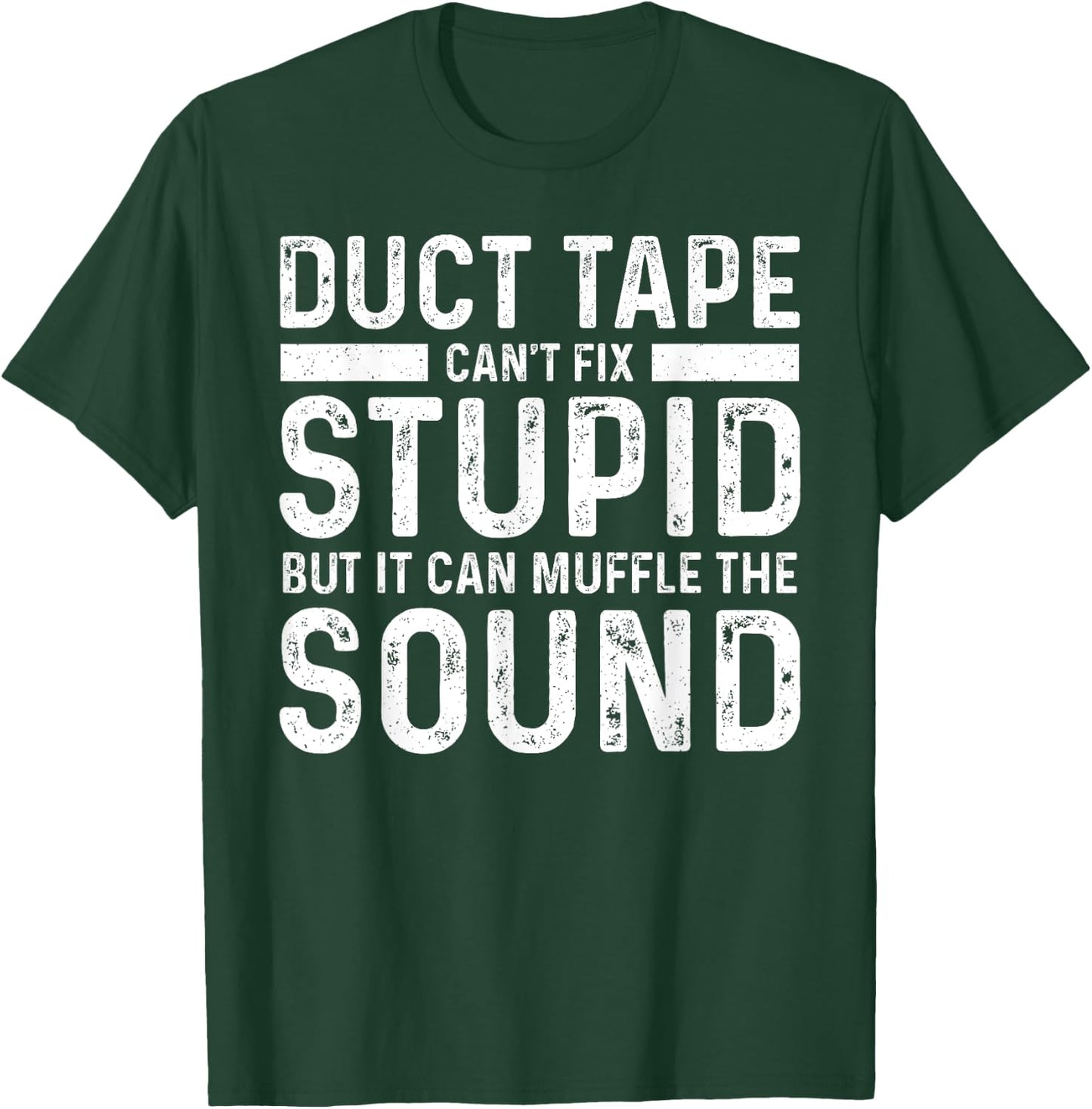 Duct Tape Can't Fix Stupid But It Can Muffle The Sound Funny T-Shirt - T-Shirt | Forest