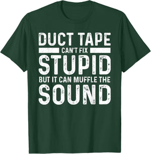 Duct Tape Can't Fix Stupid But It Can Muffle The Sound Funny T-Shirt - T-Shirt | Forest