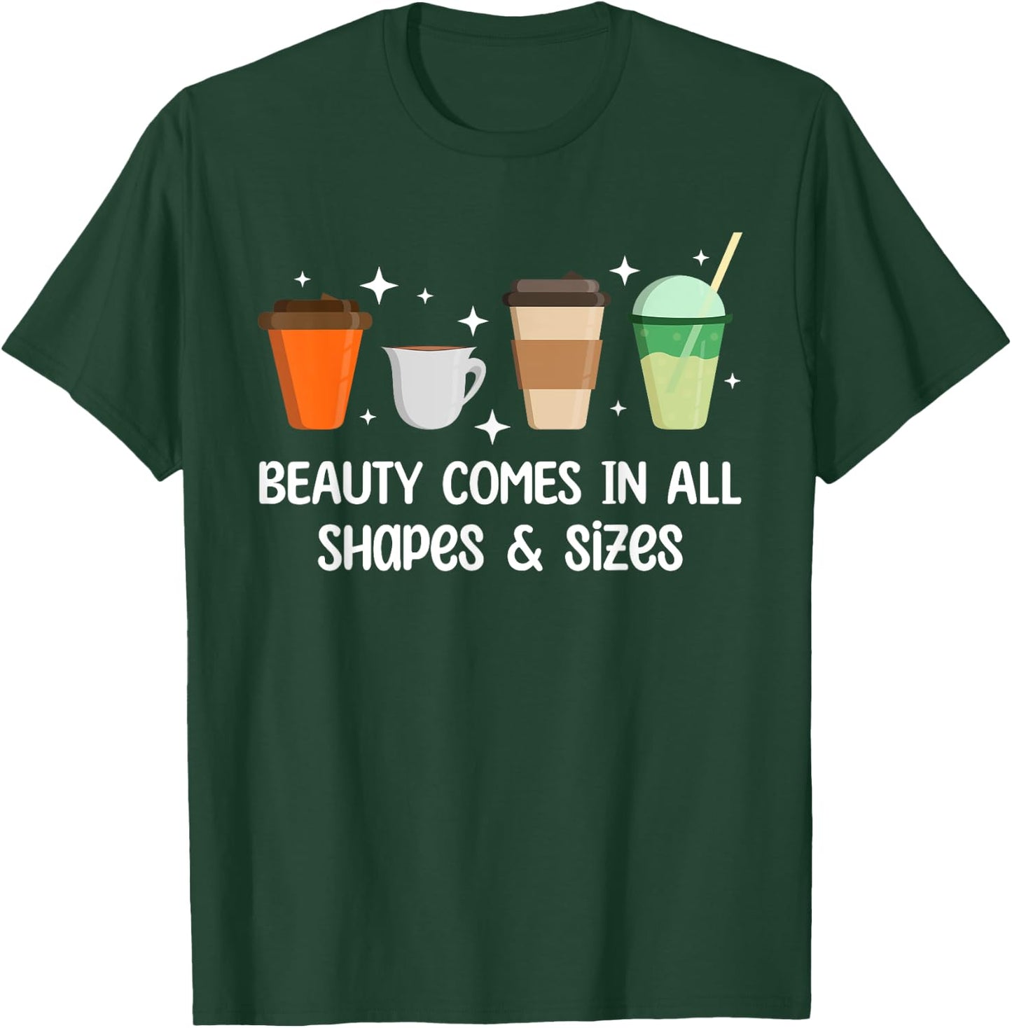 Beauty Comes in All Shapes - Funny Coffee Lover T-Shirt - T-Shirt | Forest
