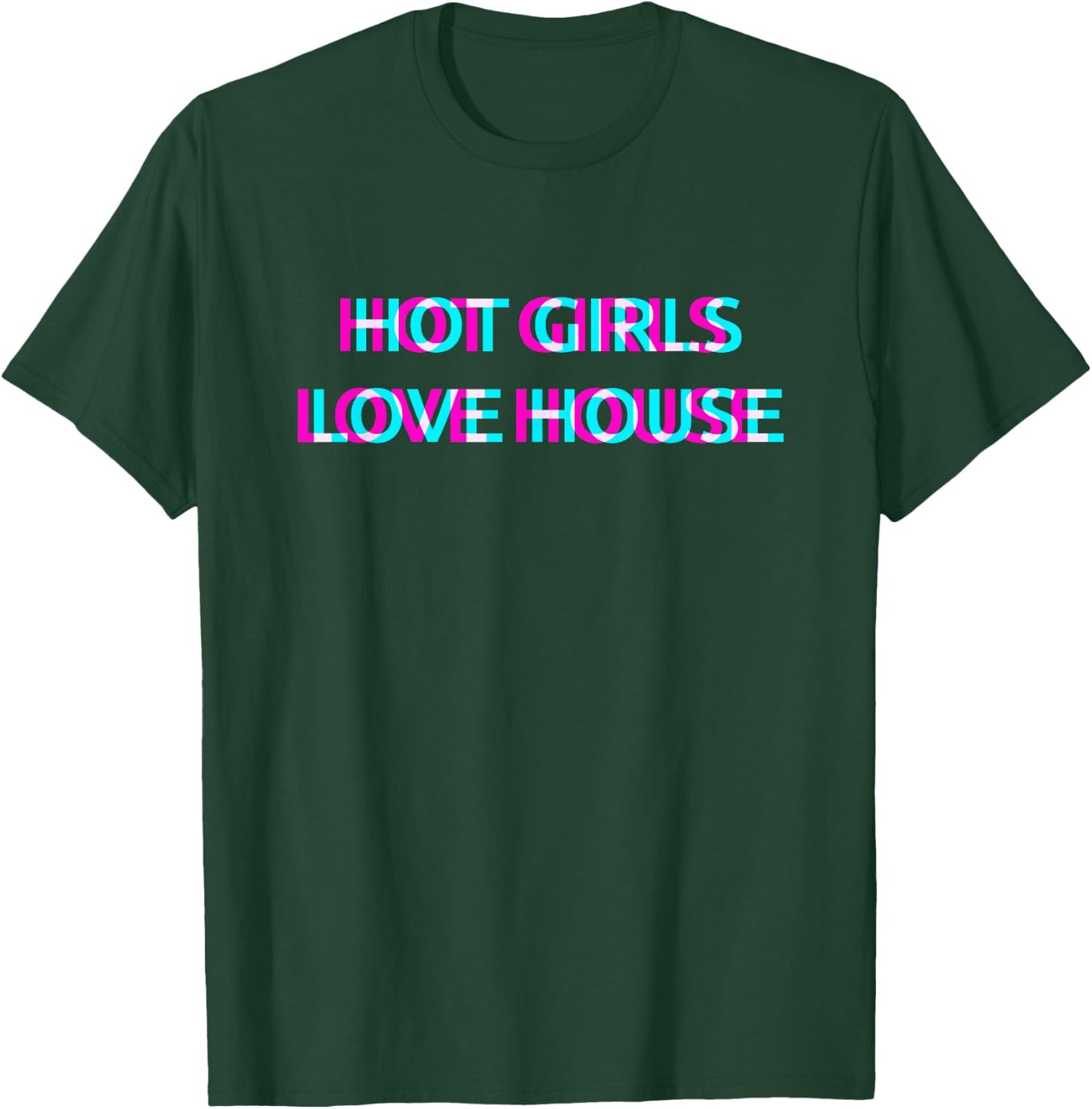 Hot Girls Love House Techno EDM Music Festival Raver Dance T-Shirt - T-Shirt | Forest