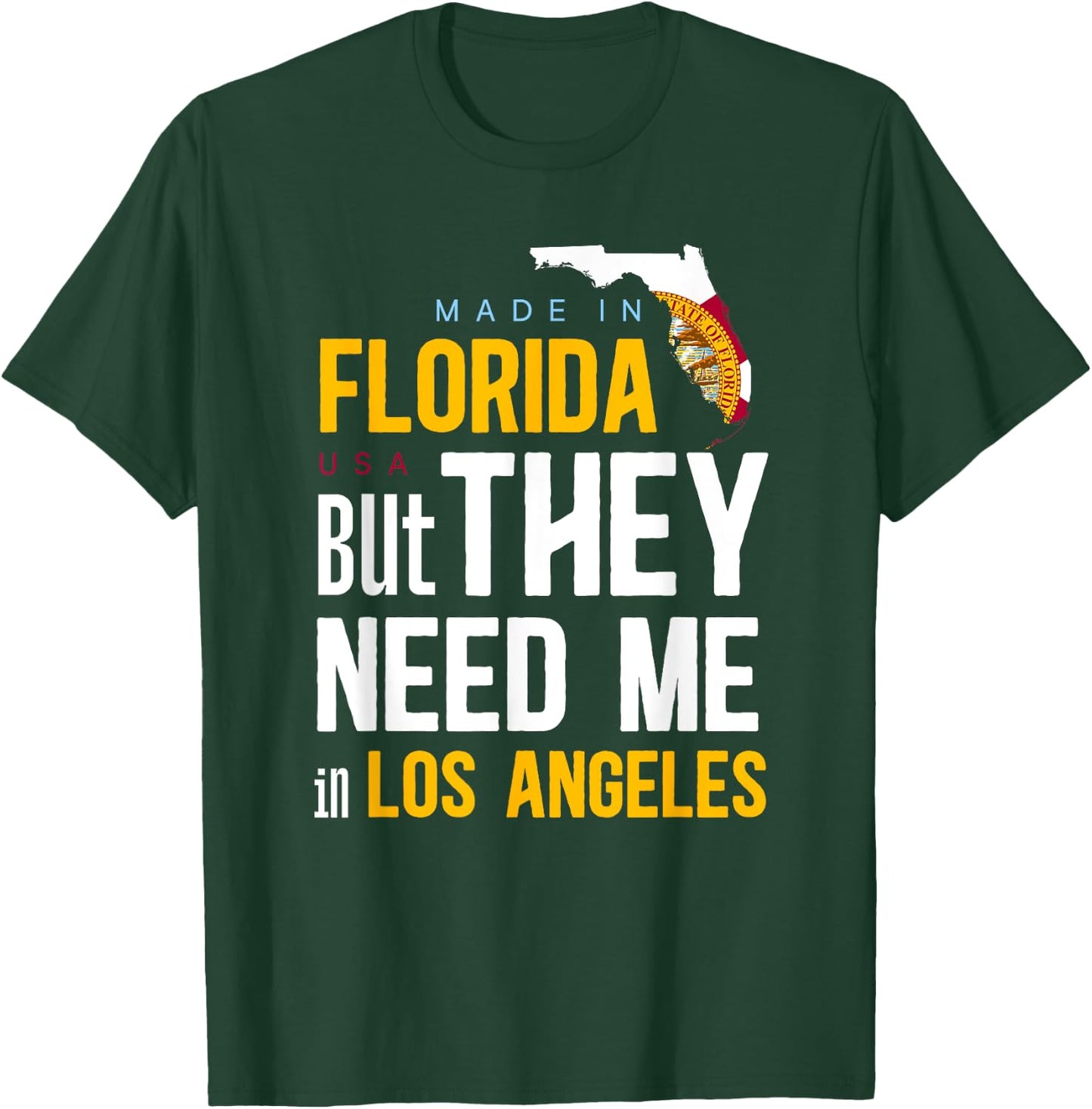 Made in Florida Flag - They Need Me In Los Angeles T-Shirt - T-Shirt | Forest