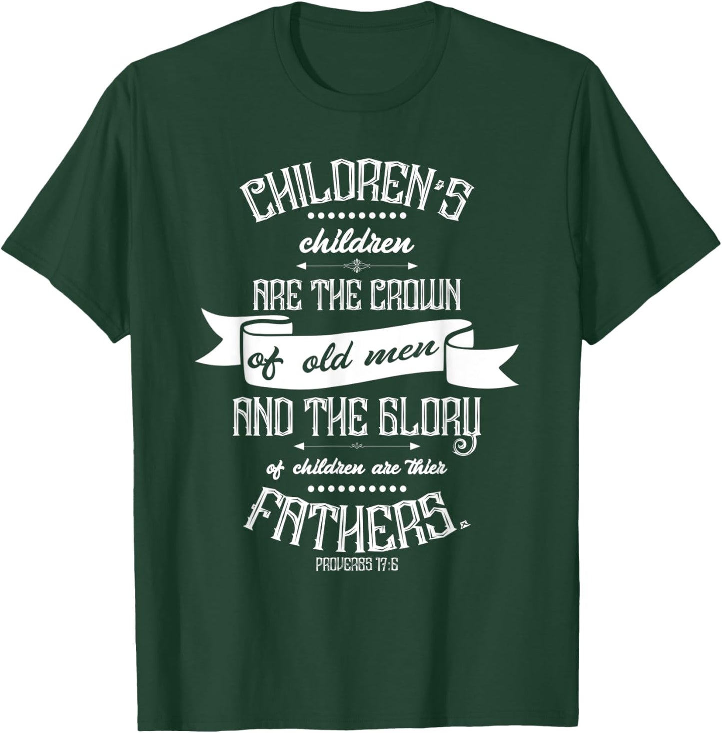 Christian Father's Day Gift - Bible Verse Proverbs 17:6 T-Shirt - T-Shirt | Forest