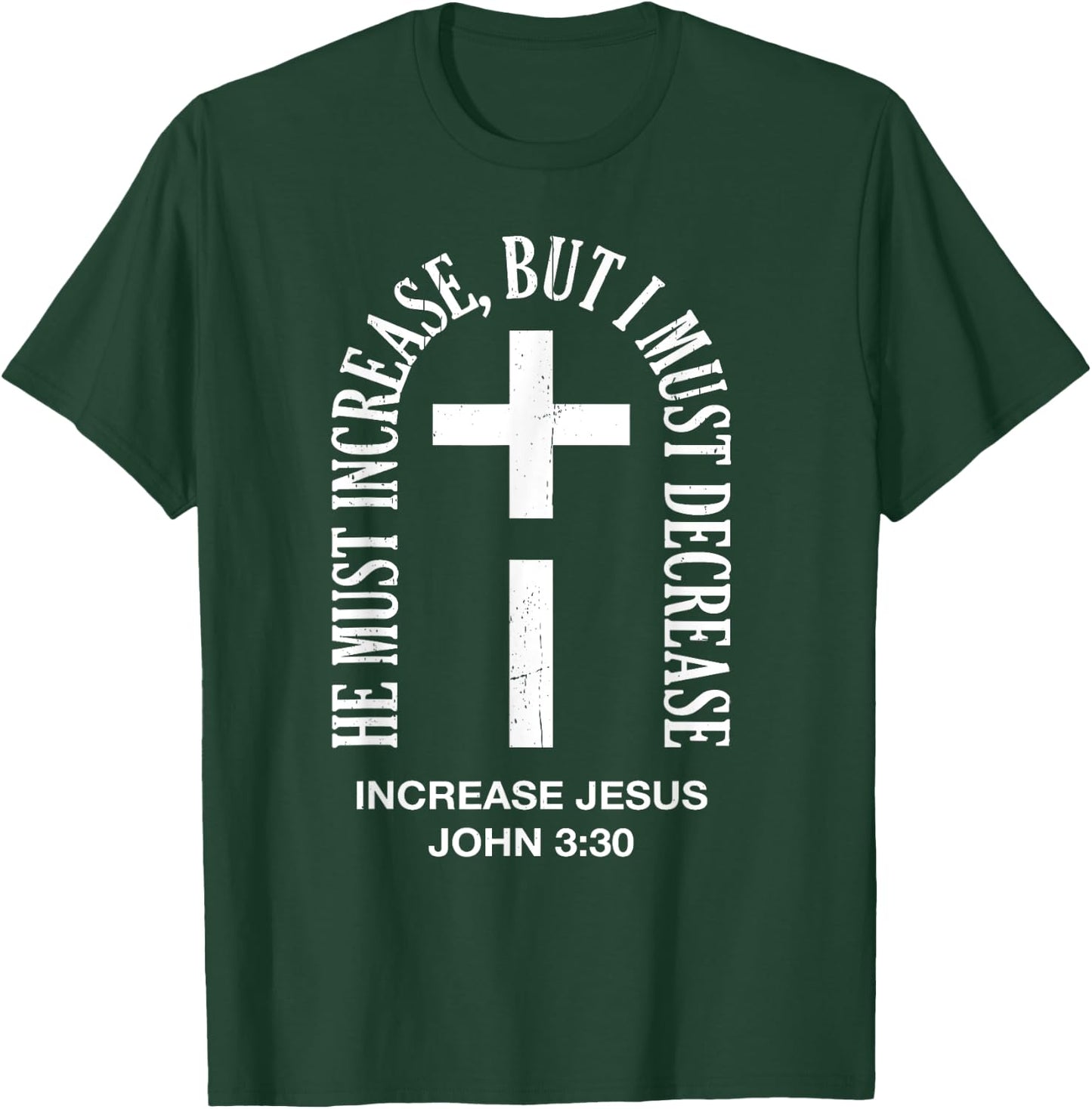 He Must Increase But I Must Decrease Jesus Cross Vintage T-Shirt - T-Shirt | Forest