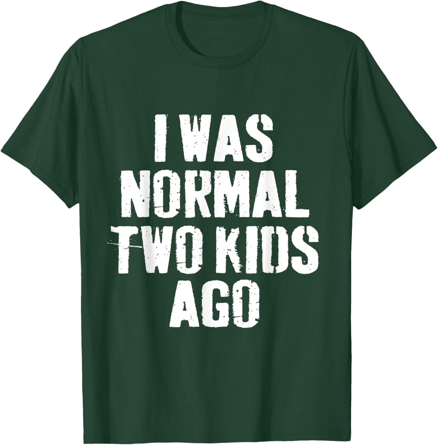 I Was Normal Two Kids Ago funny Fathers Day for Dad Daddy T-Shirt - T-Shirt | Forest