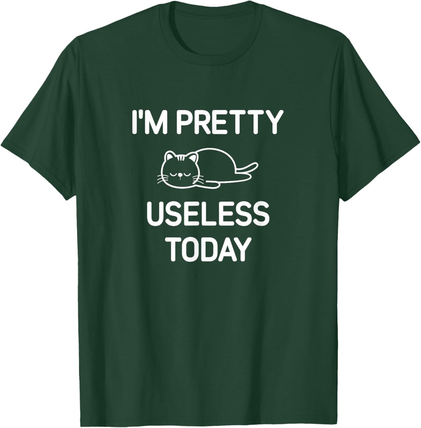 I'm Pretty Useless Today, Funny, Jokes, Sarcastic T-Shirt - T-Shirt | Forest