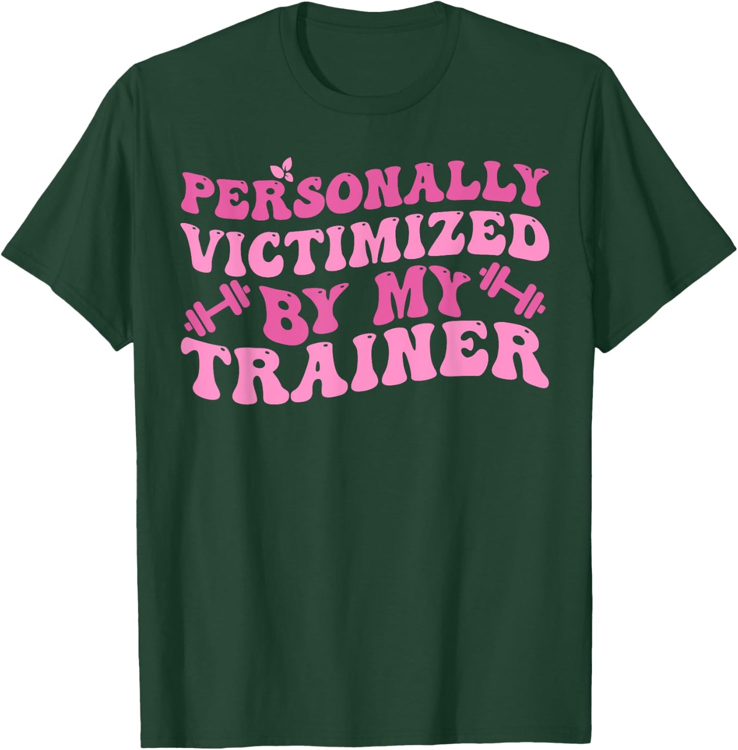 Funny Fitness Workout Personally Victimized By My Trainer T-Shirt - T-Shirt | Forest