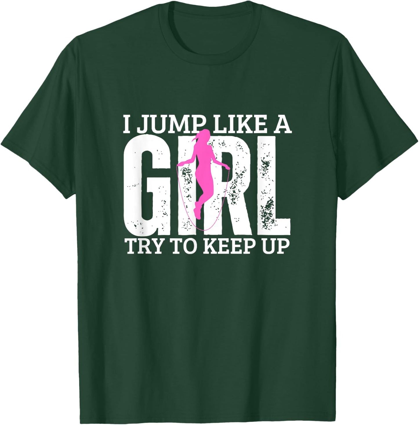 Jumping Rope I Jump Like A Girl Funny Women Rope Jump T-Shirt - T-Shirt | Forest