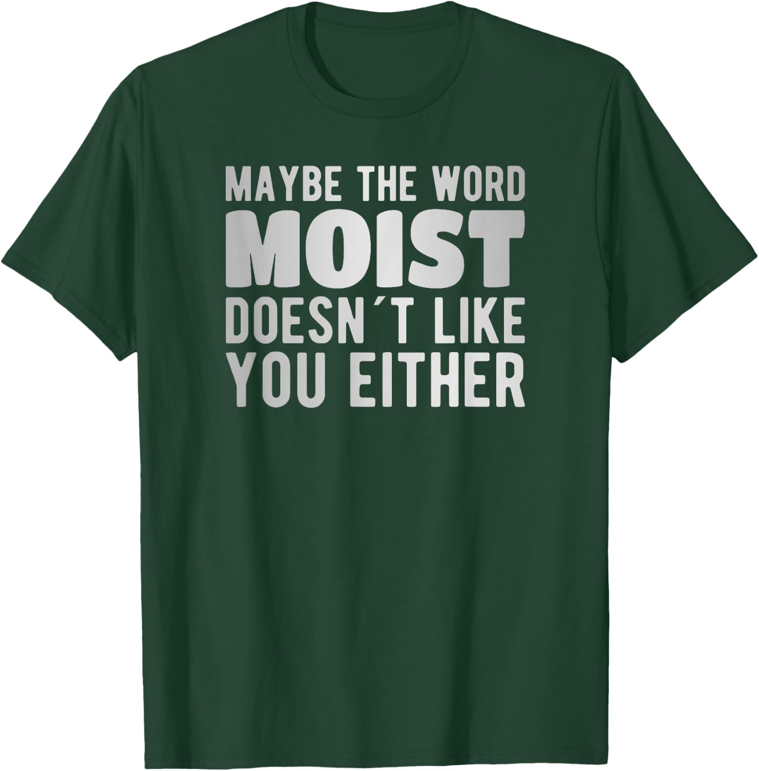 Maybe the word moist doesn´t like you either T-Shirt - T-Shirt | Forest