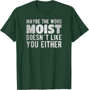 Maybe the word moist doesn´t like you either T-Shirt - T-Shirt | Forest