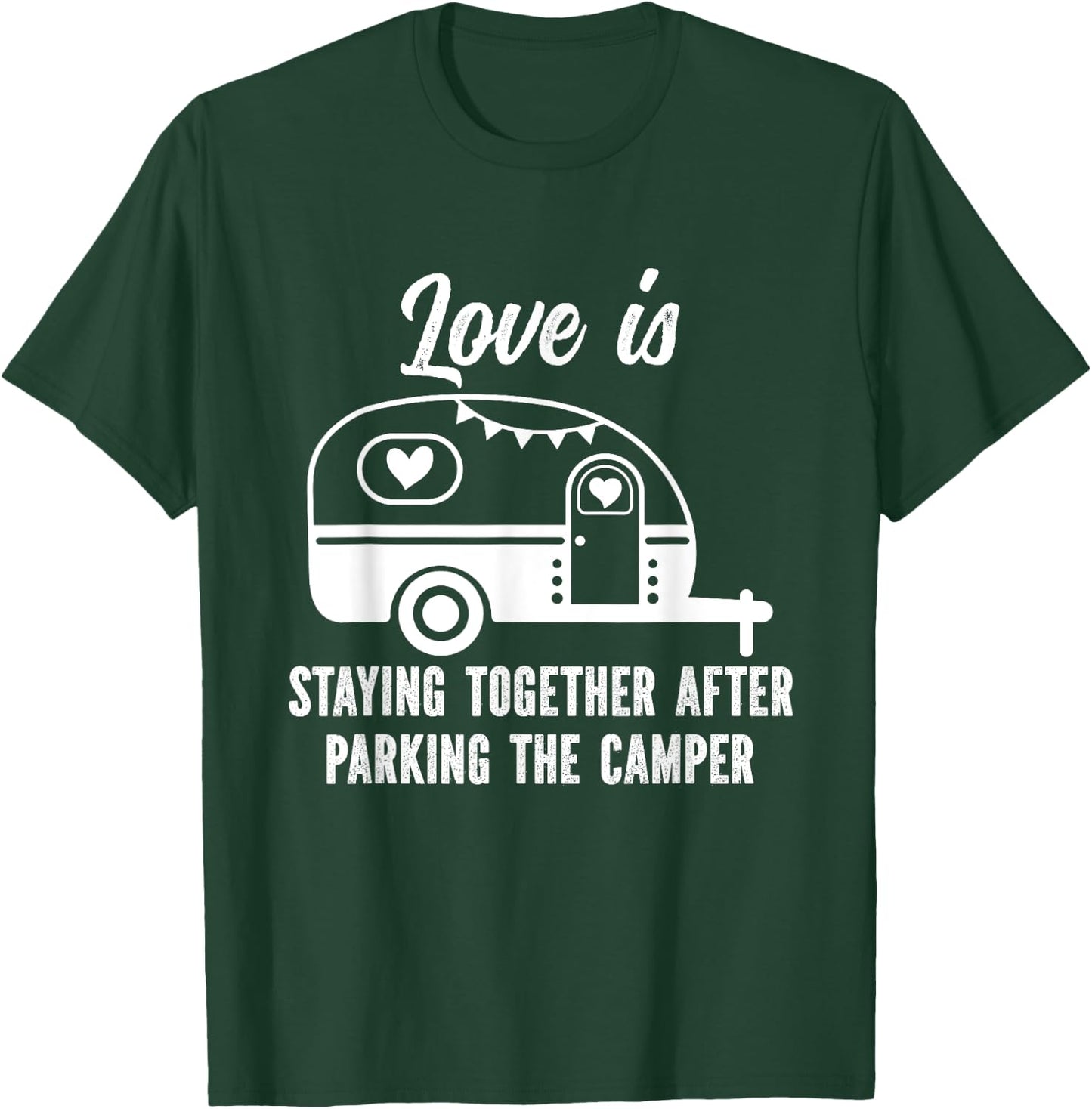 Love Is Staying Together After Parking The Camper T-Shirt - T-Shirt | Forest