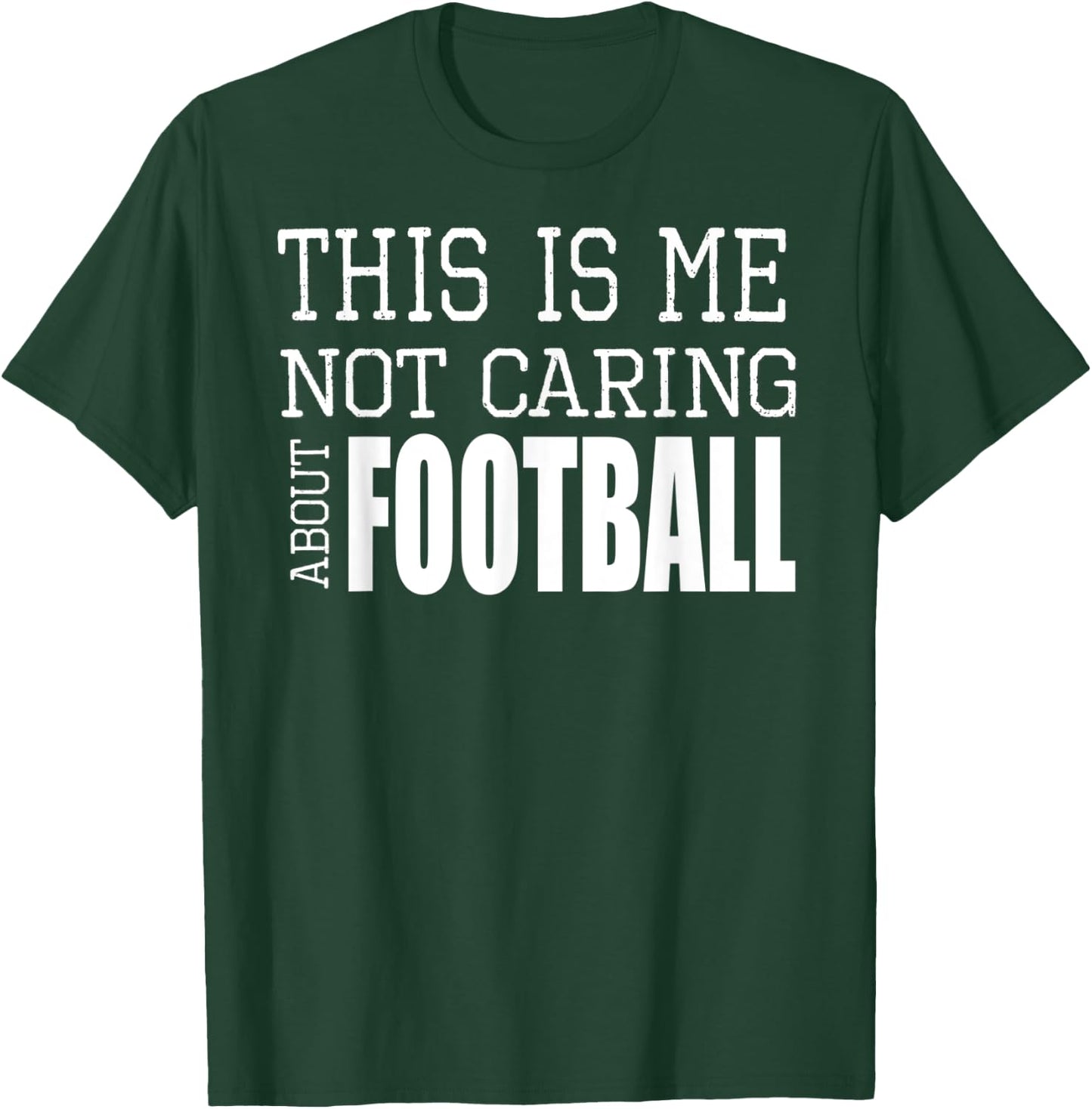 This Is Me Not Caring About Football T-Shirt - T-Shirt | Forest