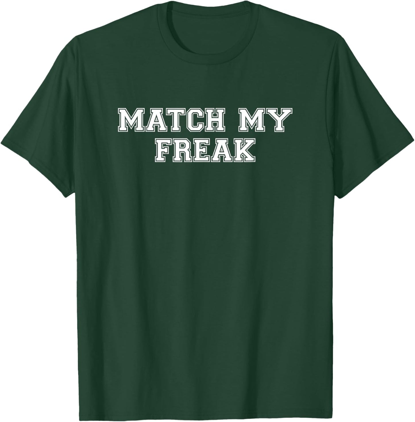 Match My Freak T-Shirt - T-Shirt | Forest