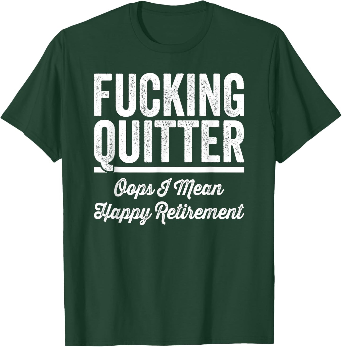 Fucking Quitter Oops I Mean Happy Retirement 2025 T-Shirt - T-Shirt | Forest