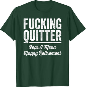 Fucking Quitter Oops I Mean Happy Retirement 2025 T-Shirt - T-Shirt | Forest