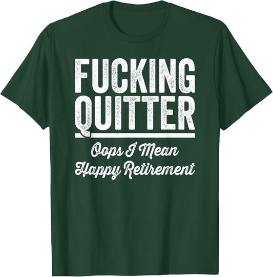 Fucking Quitter Oops I Mean Happy Retirement 2025 T-Shirt - T-Shirt | Forest