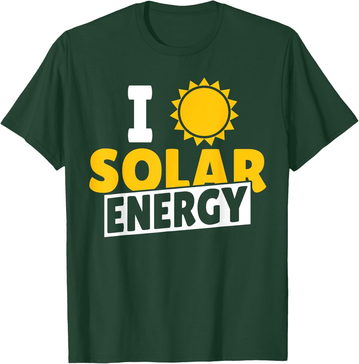 I Love Solar Energy Power Solar Panel Renewable Energy T-Shirt - T-Shirt | Forest