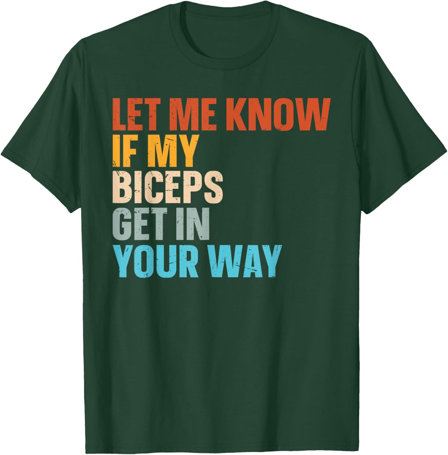 Let Me Know If My Biceps Get In Your Way T-Shirt - T-Shirt | Forest