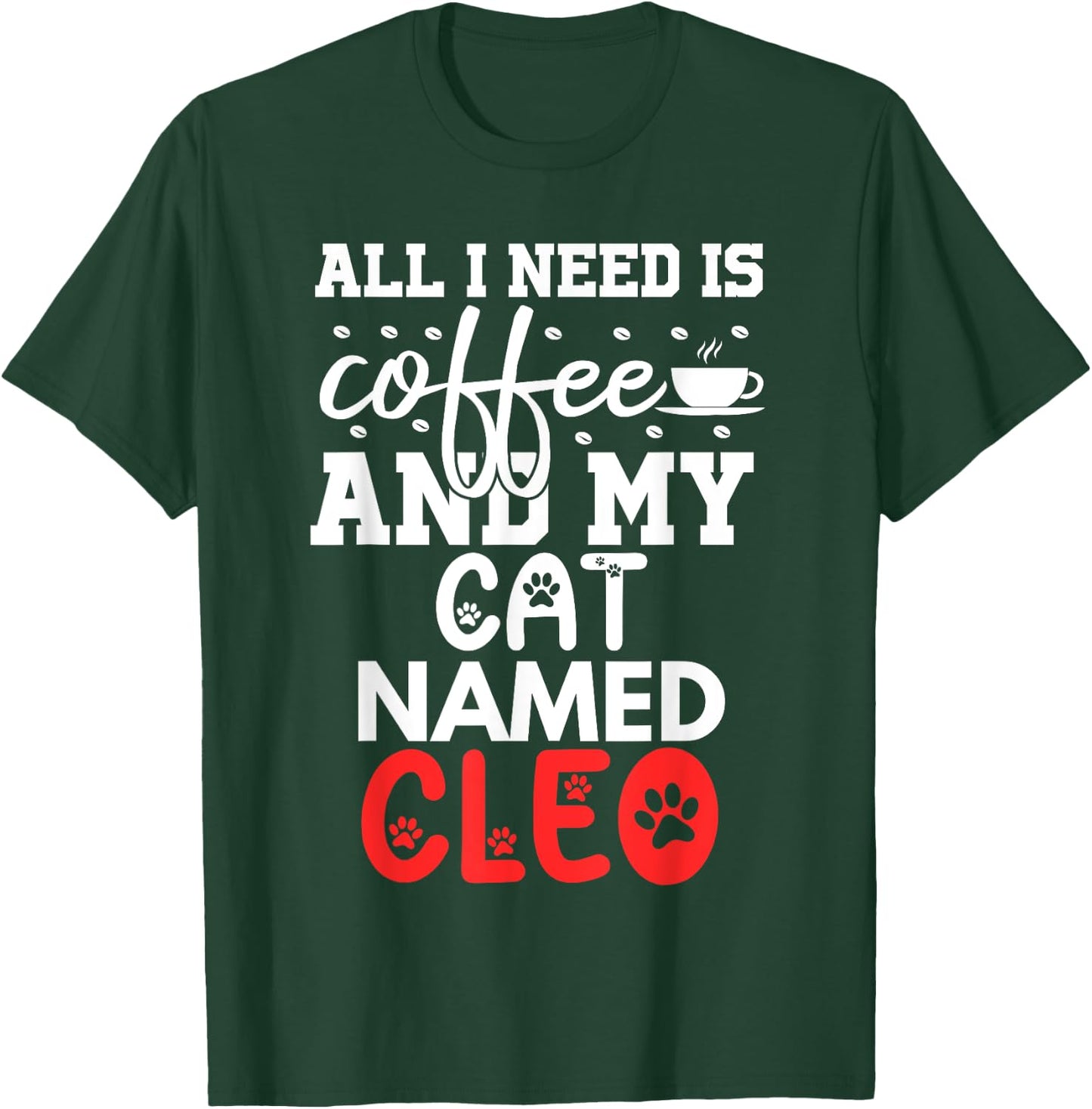 Cat Name Cleo Gifts All I Need Is Coffee Cat Named Cleo Men Women Kids T-Shirt - T-Shirt | Forest