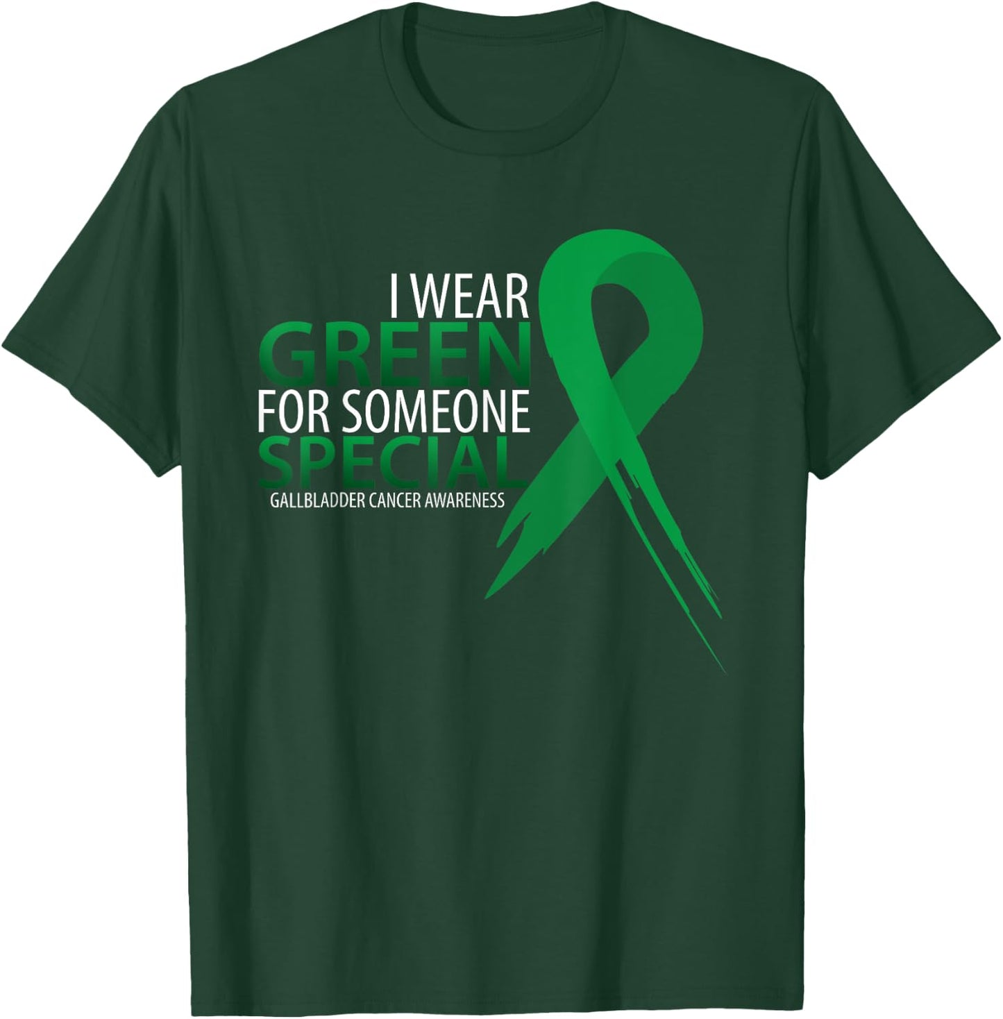 I Wear Green For Someone Gallbladder Cancer Awareness T-Shirt - T-Shirt | Forest