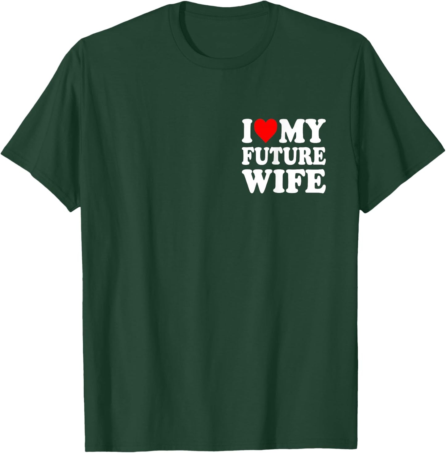 I Love My Future Wife Funny Girlfriend Valentines Day T-Shirt - T-Shirt | Forest