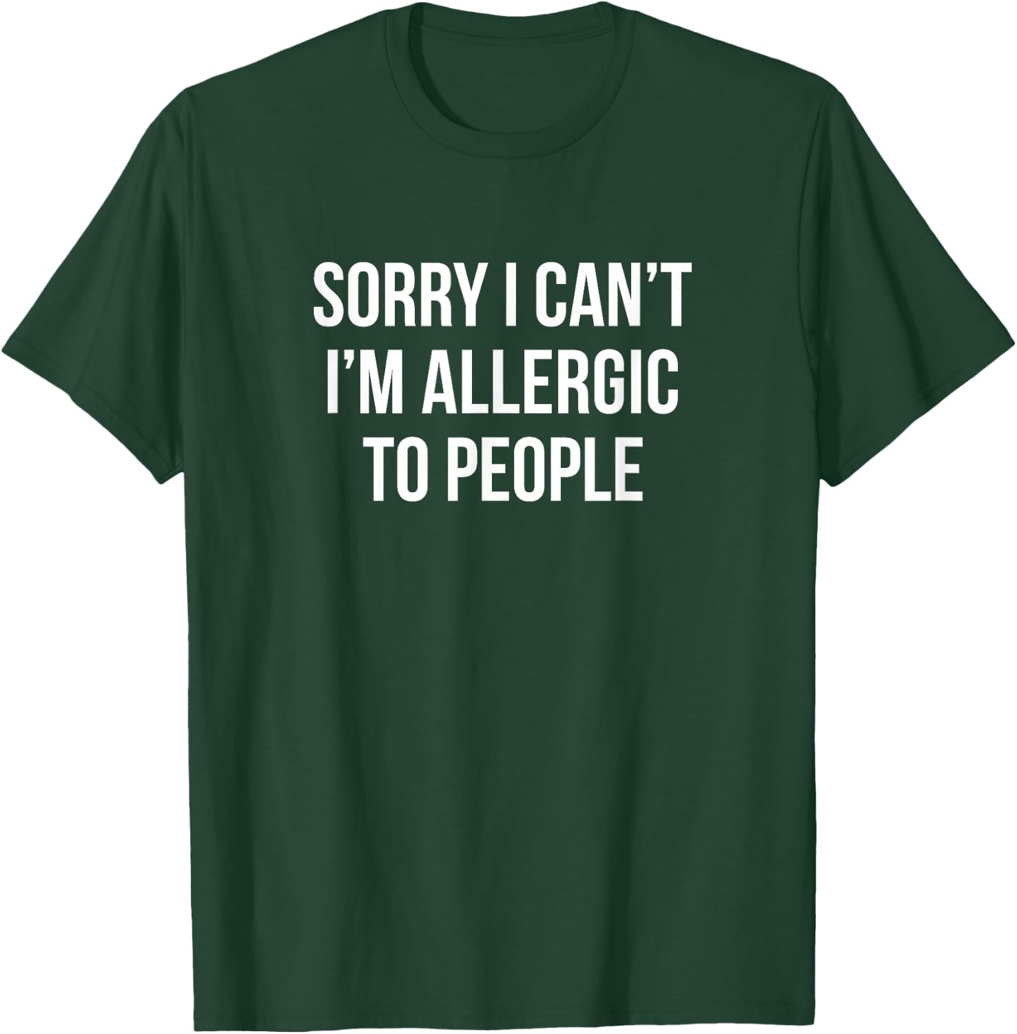 Sorry I Can't - I'm Allergic To People T-Shirt - T-Shirt | Forest