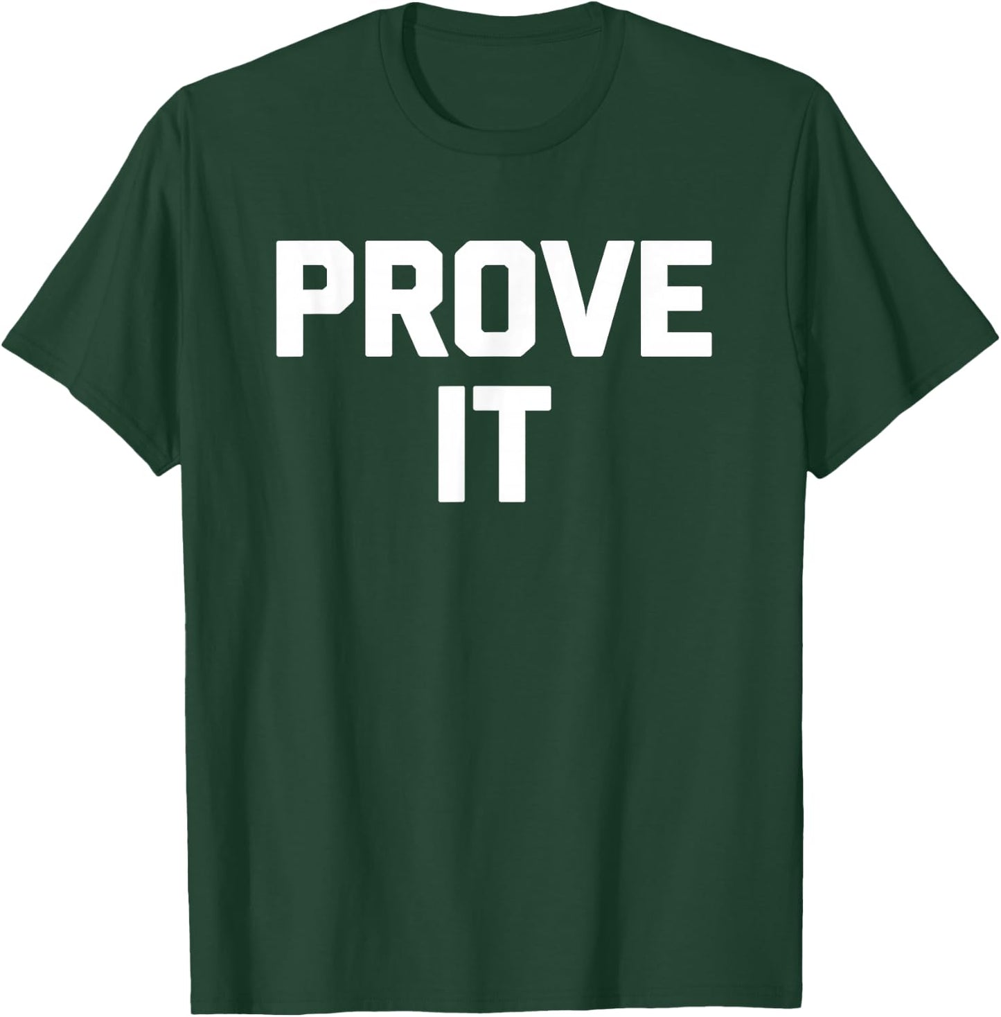 Prove It funny saying sarcastic novelty humor cool T-Shirt - T-Shirt | Forest