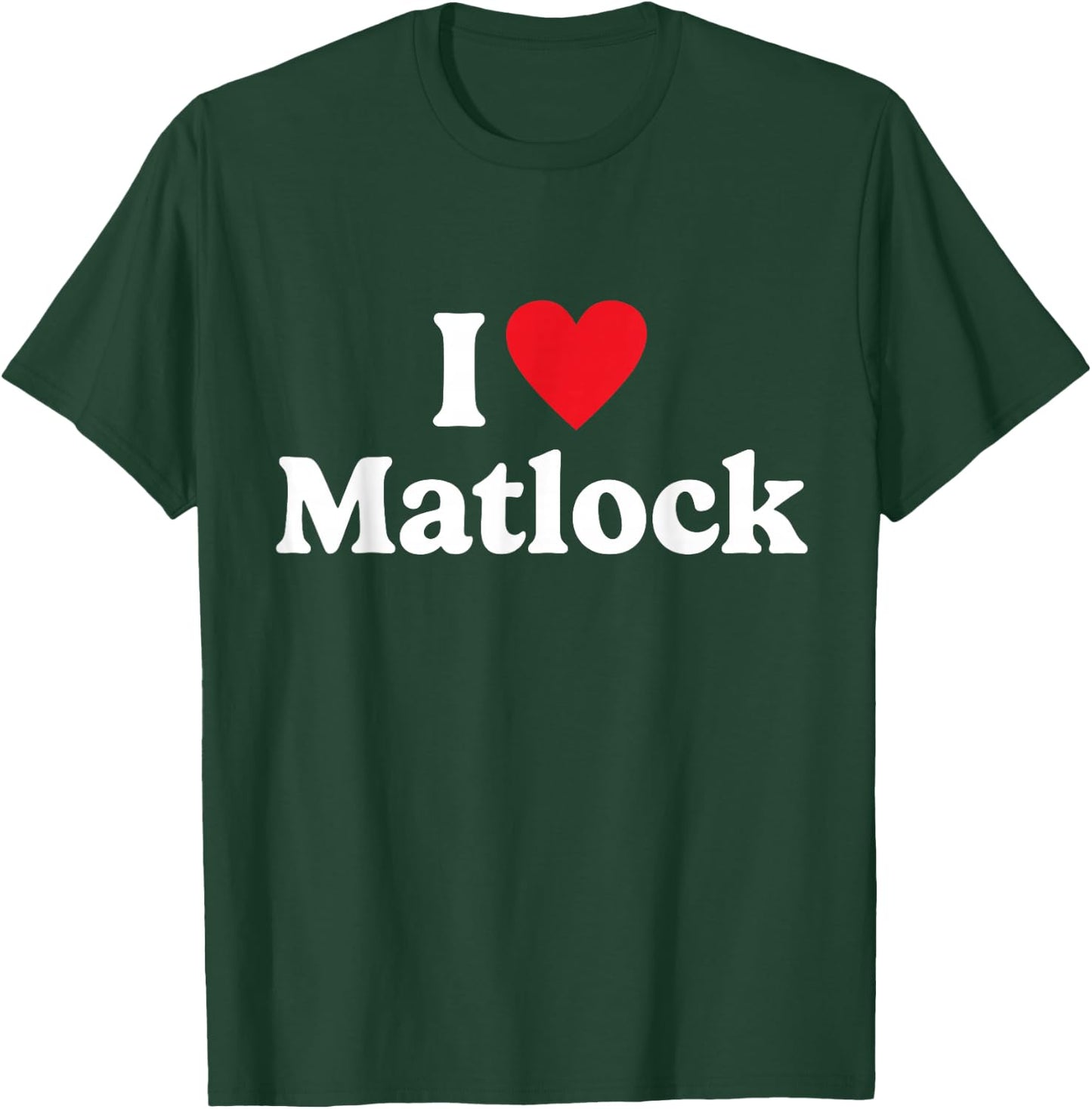 I love Matlock T-Shirt - T-Shirt | Forest
