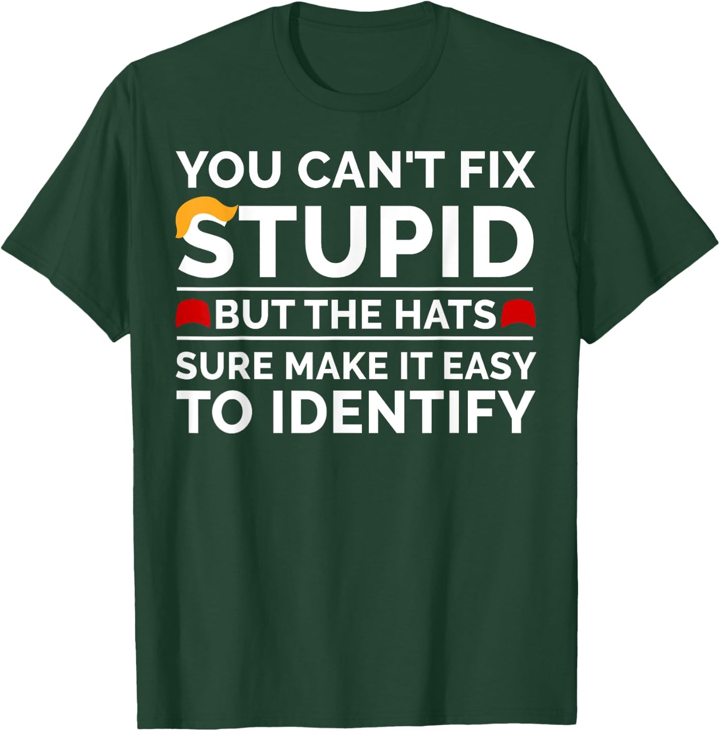 You Can't Fix Stupid But The Hats Sure Make It Easy T-Shirt - T-Shirt | Forest