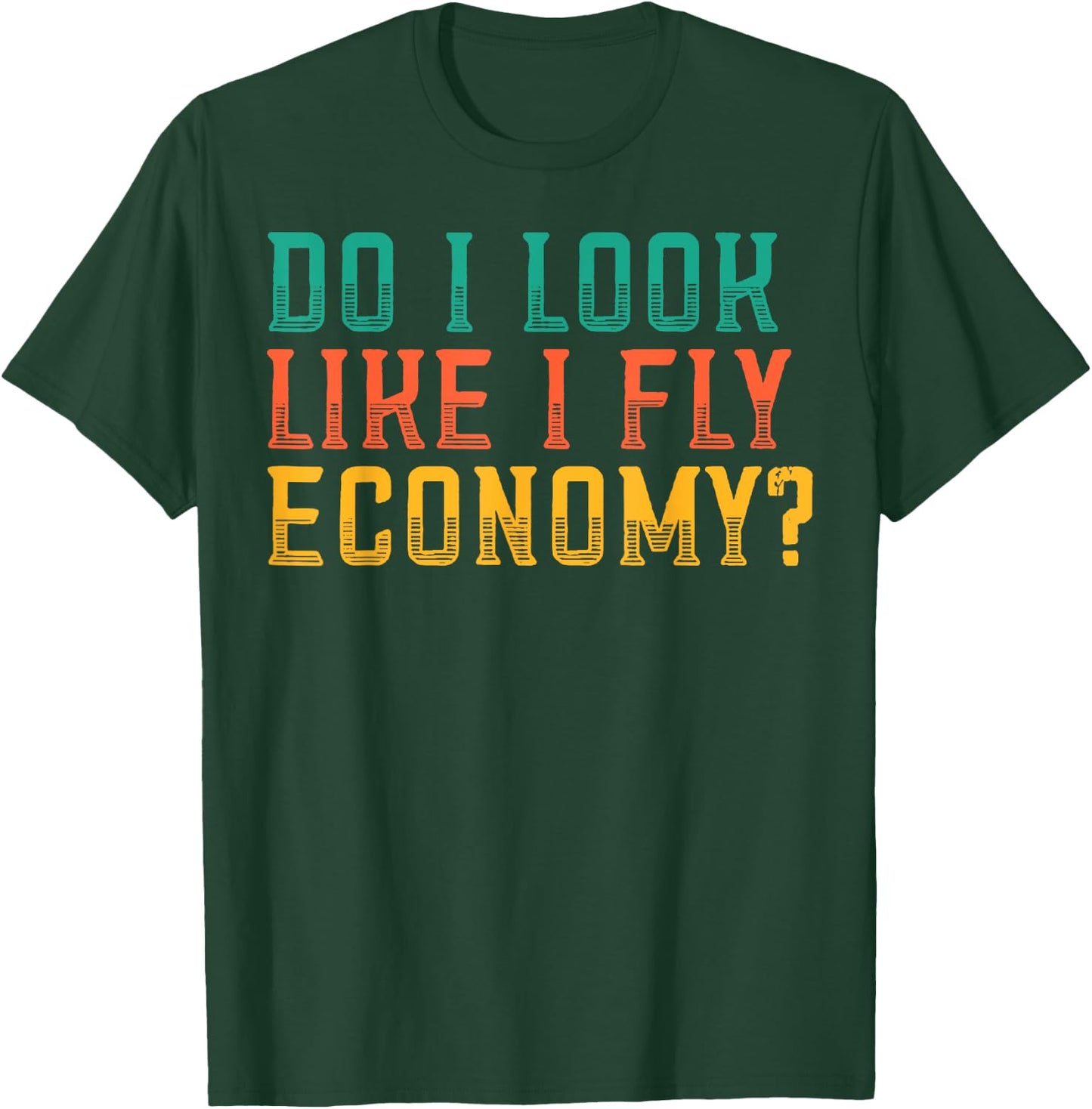 Do I Look Like I Fly Economy Funny Vintage Retro T-Shirt - T-Shirt | Forest