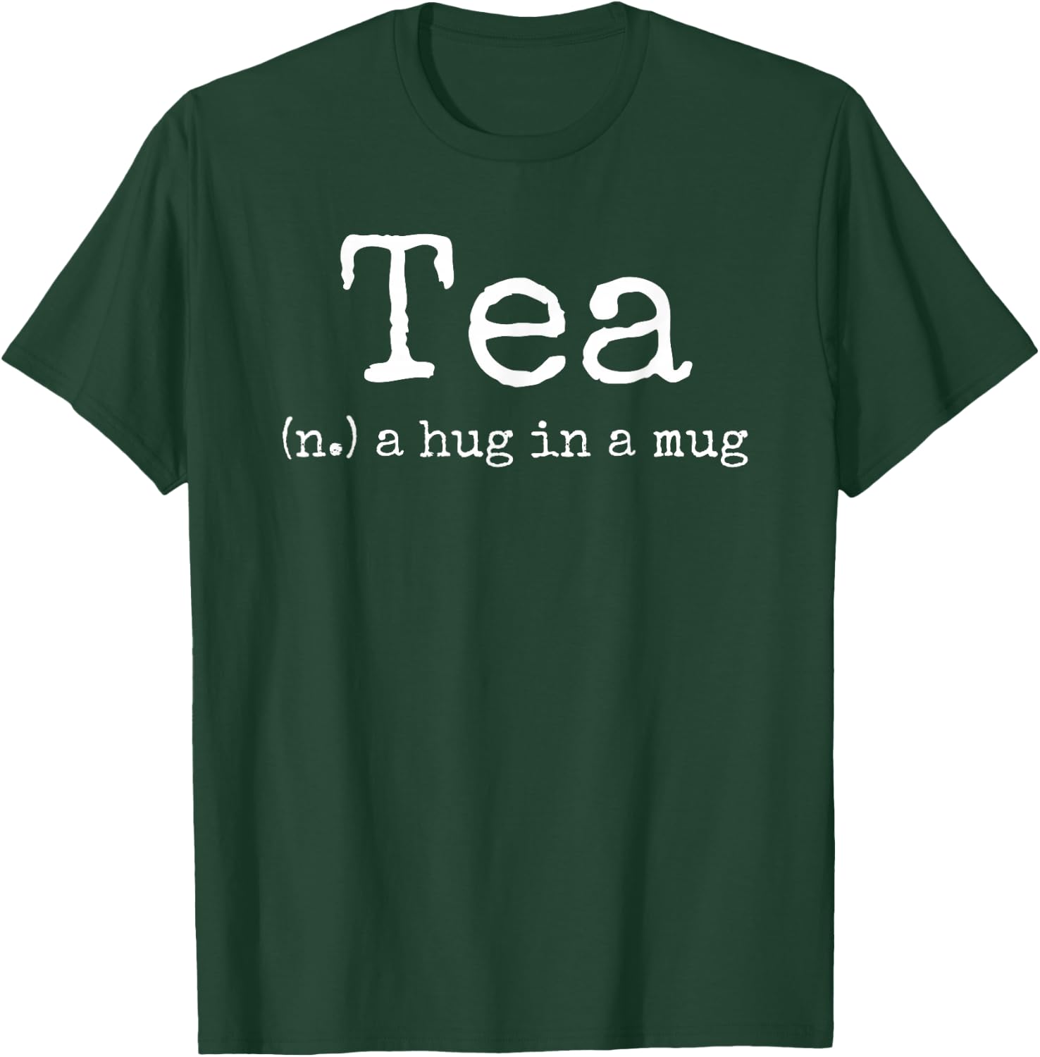 Tea A Hug In A Mug Tea Drinker Drinking Fan Enthusiast Gift T-Shirt - T-Shirt | Forest