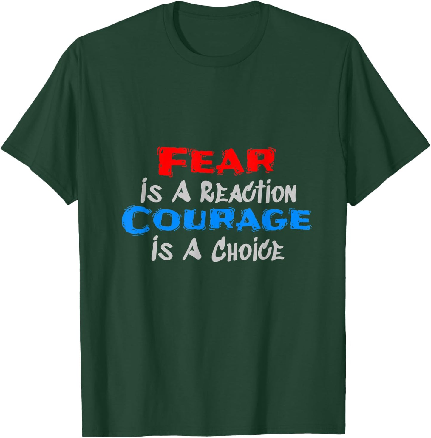Fear Is A Reaction, Courage Is A Choice T-Shirt - T-Shirt | Forest