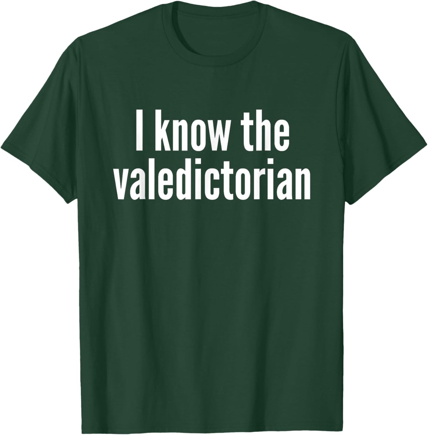 I Know The Valedictorian T-Shirt - T-Shirt | Forest