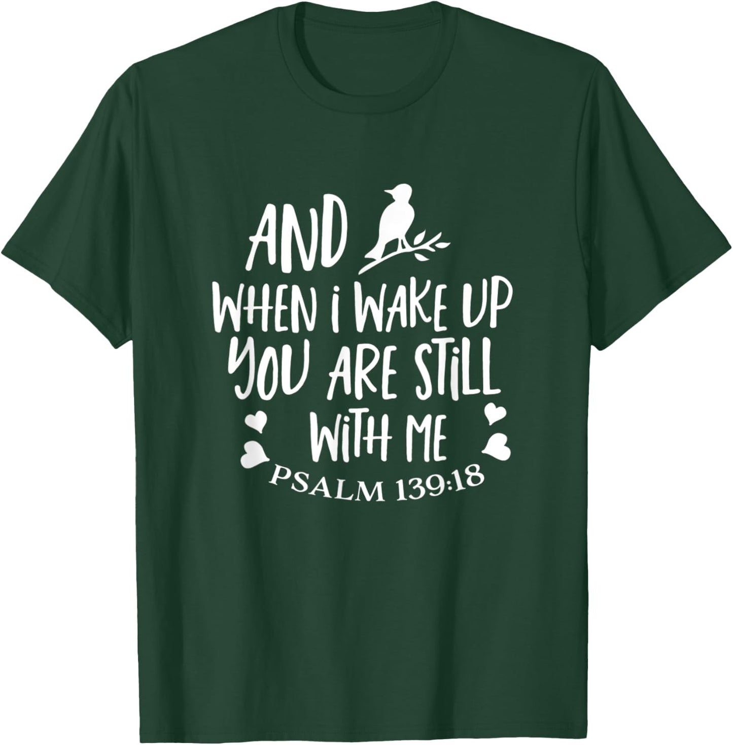 And When I Wake Up You Are Still With Me Psalm 139:18 T-Shirt - T-Shirt | Forest