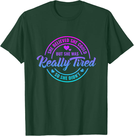 She Believed She Could but She Was Really Tired Funny saying T-Shirt - T-Shirt | Forest