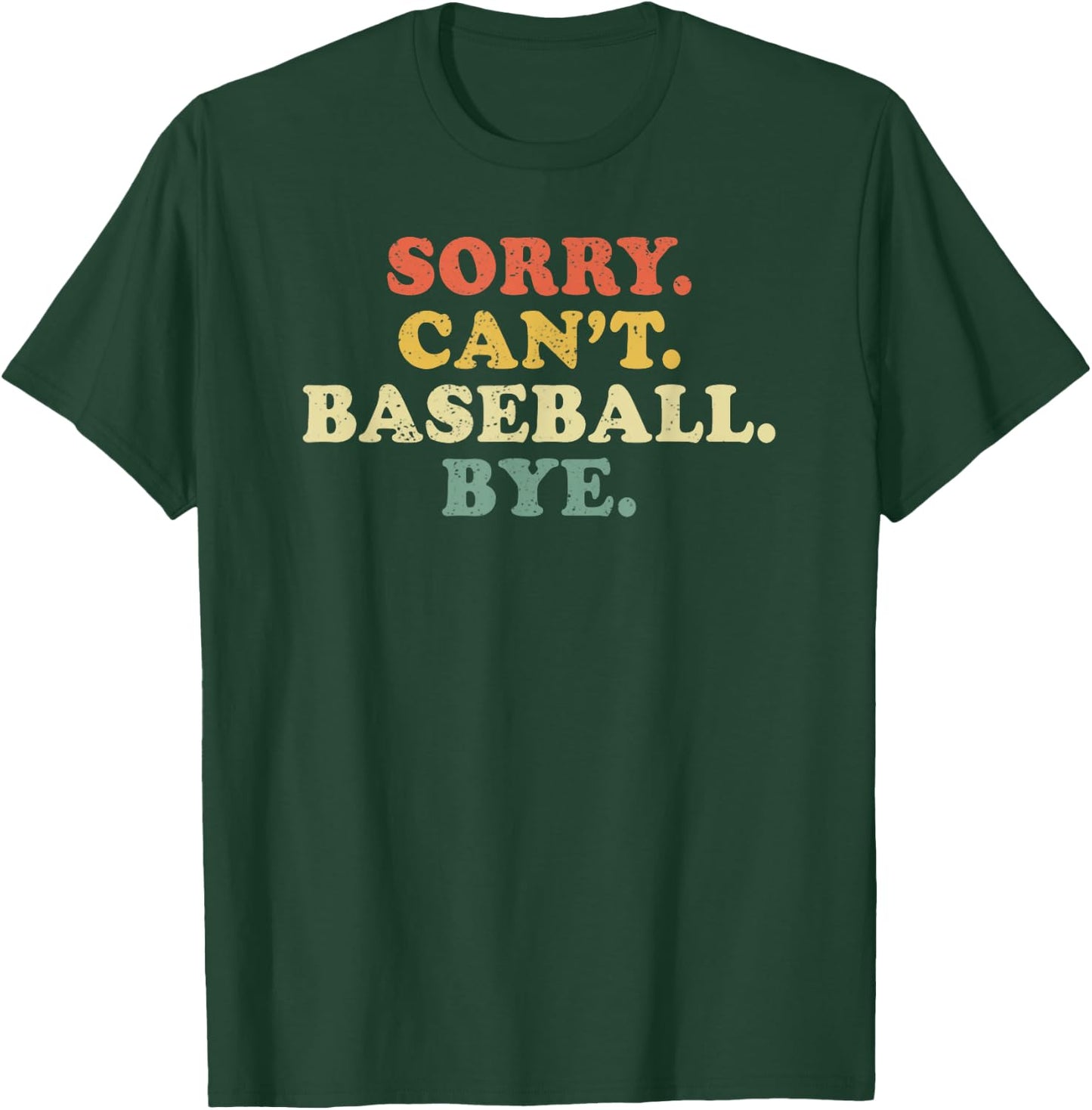 Sorry Can't Baseball Bye Funny Vintage Retro Distressed Gift T-Shirt - T-Shirt | Forest