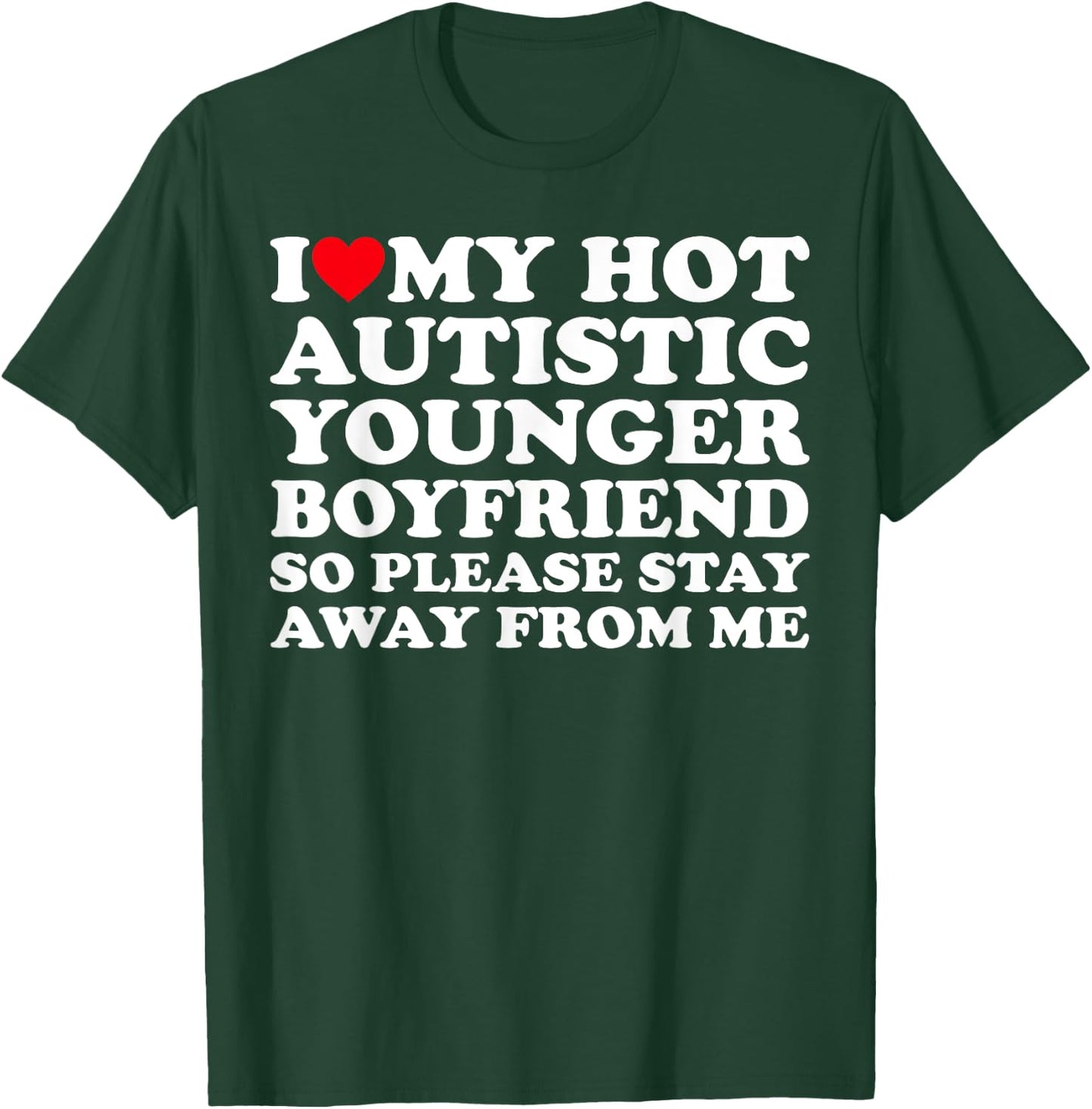 I Love My Hot Autistic Younger Boyfriend So Please Stay Away T-Shirt - T-Shirt | Forest