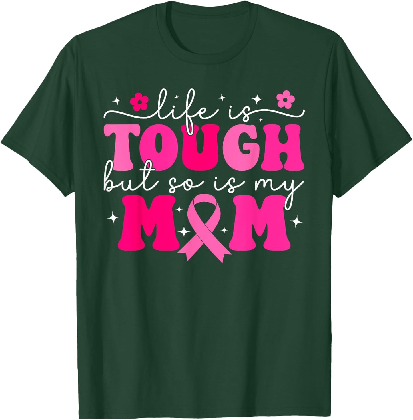 Life Is Tough But So Is My Mom Pink Breast Cancer Warrior T-Shirt - T-Shirt | Forest