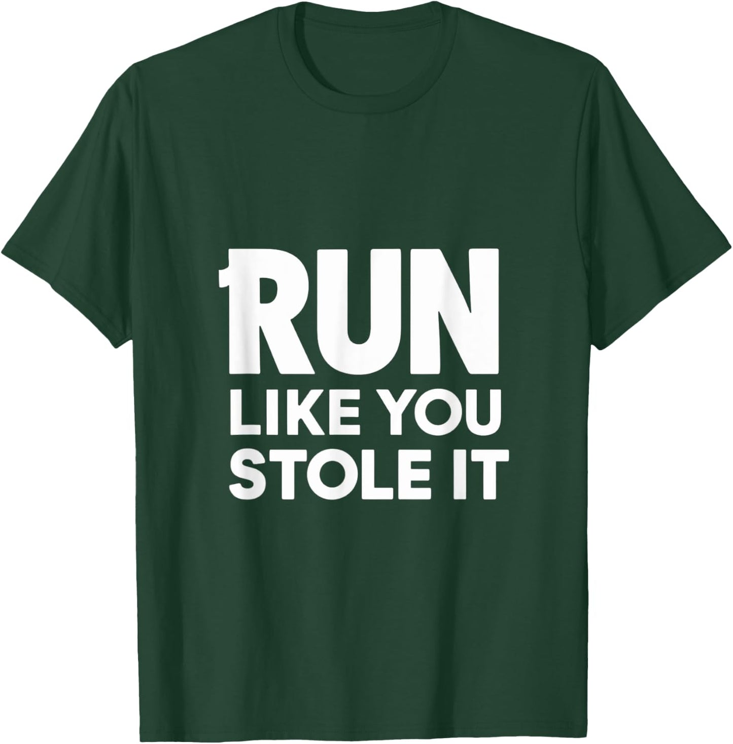 Funny Run Like You Stole It - Cute Hilarious Runners T-Shirt - T-Shirt | Forest