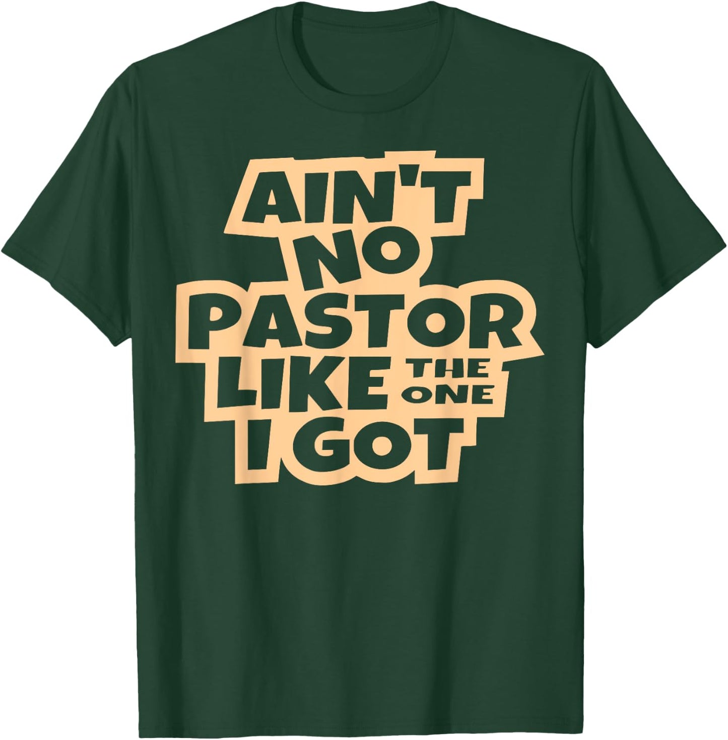 Ain't no pastor like the one I got Christian men women kids T-Shirt - T-Shirt | Forest