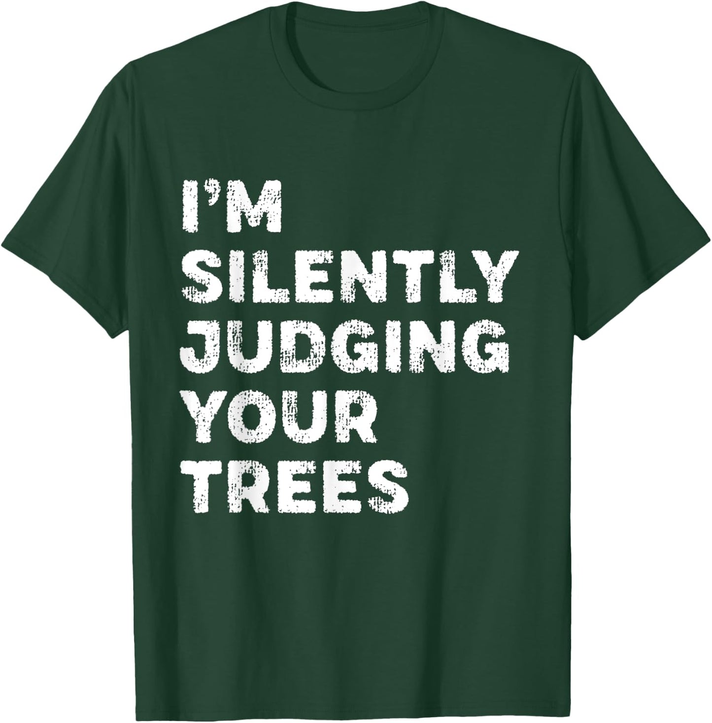 I'm Silently Judging Your Trees Funny Arborist Woodworker T-Shirt - T-Shirt | Forest
