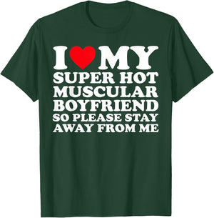 I Love My Super Hot Muscular Boyfriend So Please Stay Away T-Shirt - T-Shirt | Forest