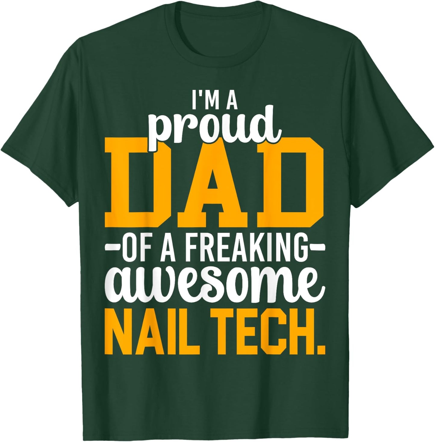 I'm A Proud Dad of Freaking Awesome Nail Tech Manicurist Dad T-Shirt - T-Shirt | Forest