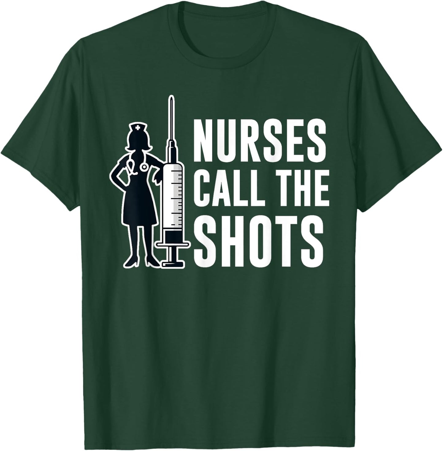 Funny Nurses Call The Shots LPN RN CNA Nursing T-Shirt - T-Shirt | Forest