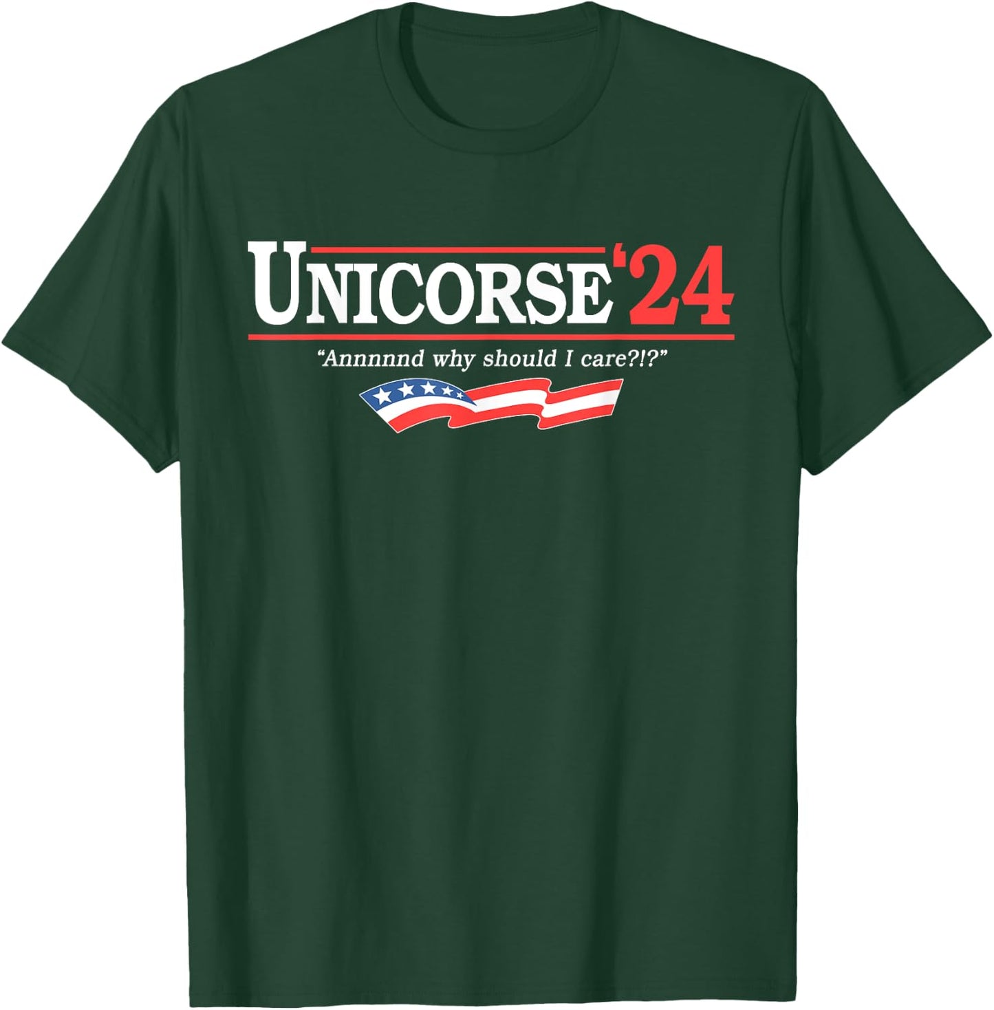 Unicorse 24 For President And Why Should I Care T-Shirt - T-Shirt | Forest