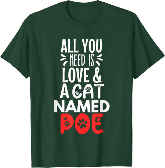 Cat Name Poe Design - All You Need is Love! T-Shirt - T-Shirt | Forest
