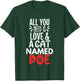 Cat Name Poe Design - All You Need is Love! T-Shirt - T-Shirt | Forest