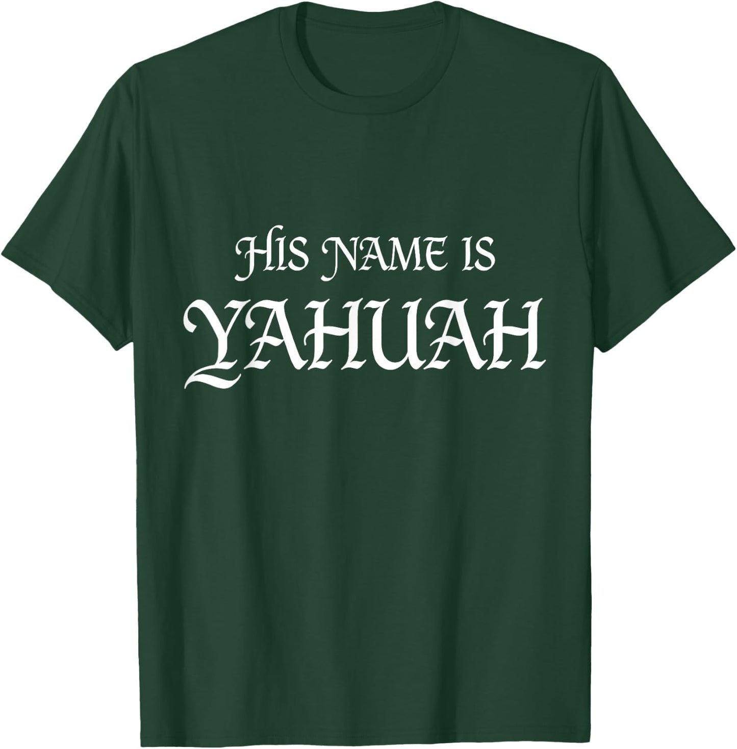 His Name is YAHUAH Hebrew Roots Faith T-Shirt - T-Shirt | Forest