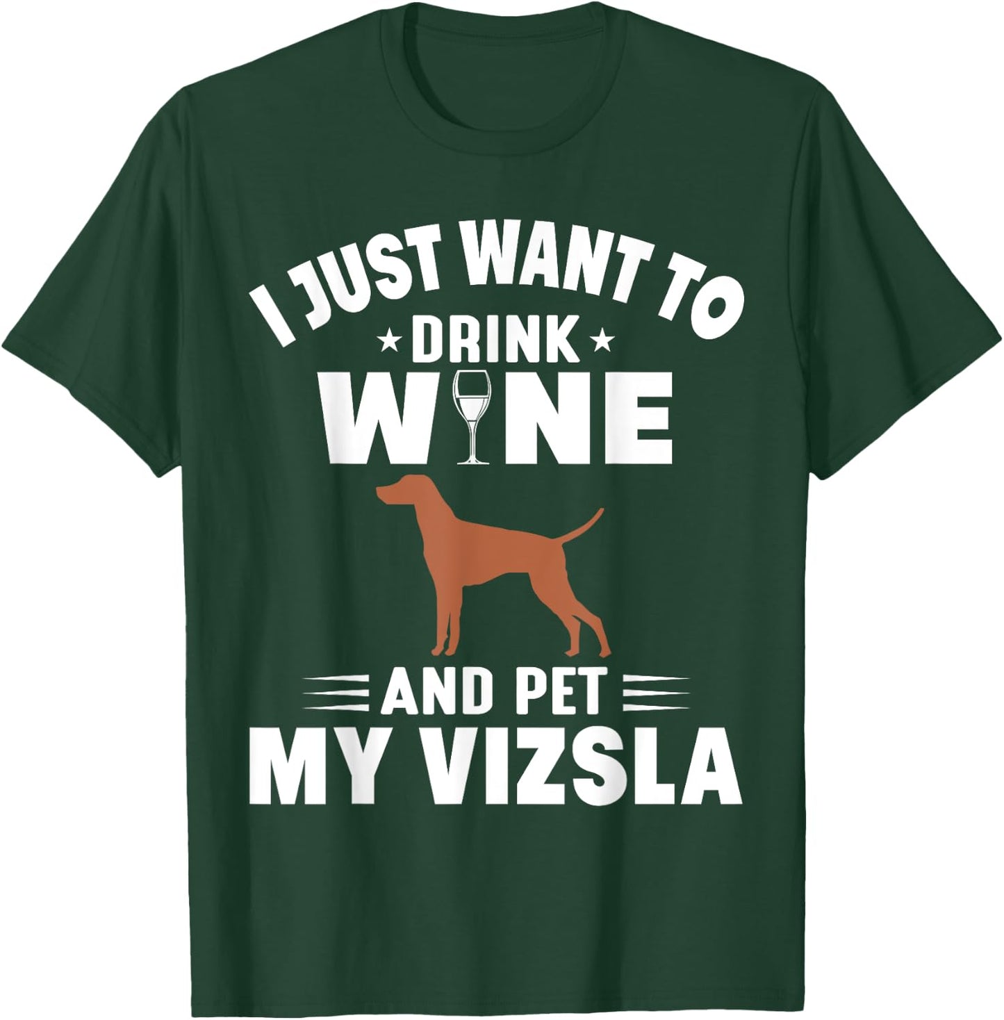 I Just Want To Drink Wine And Pet My Vizsla T-Shirt - T-Shirt | Forest
